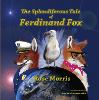 The Splendiferous Tale of Ferdinand Fox by Rose Morris. Published by The Manuscript Publisher, 2015.